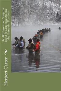 The Boy Scouts on Sturgeon Island or Marooned Among the Game-fish Poachers