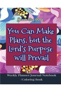 You Can Make Plans, But the Lord's Purpose Will Prevail