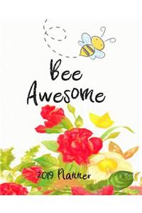 Bee Awesome 2019 Planner: 2019 Yearly Planner Monthly Calendar with Daily Weekly Organizer to Do List (Bee)