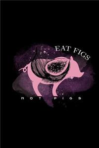 Eat Figs Not Pigs