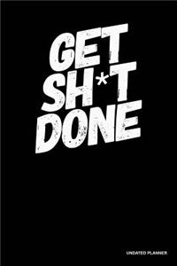 Get Sh*T Done- Undated Planner