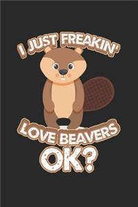 I Just Freakin' Love Beavers Ok?