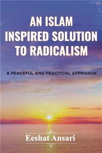 An Islam Inspired Solution to Radicalism