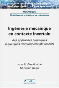 Ingenierie mecanique en contexte incertain: Des approches classiques a quelques developpements recents