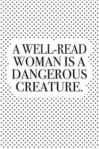 A Well-Read Woman Is a Dangerous Creature