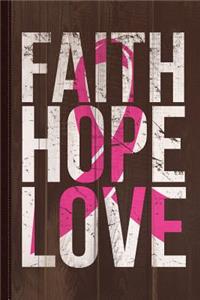 Faith Hope Love Breast Cancer Awareness Journal Notebook