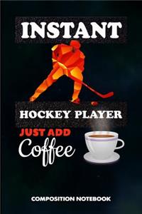 Instant Hockey Player Just Add Coffee