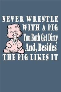 Never Wrestle with a Pig
