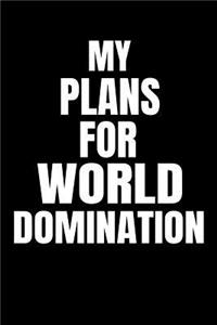 My Plans for World Domination