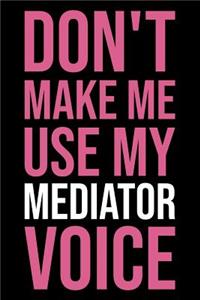 Don't Make Me Use My Mediator Voice
