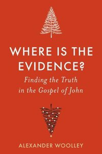 Where is the Evidence - Finding the Truth in the Gospel of John