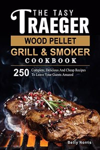 Tasty Traeger Wood Pellet Grill And Smoker Cookbook