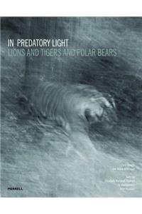 In Predatory Light: Lions and Tigers and Polar Bears