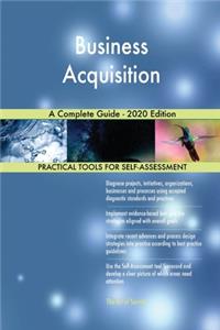 Business Acquisition A Complete Guide - 2020 Edition