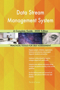 Data Stream Management System A Complete Guide - 2020 Edition