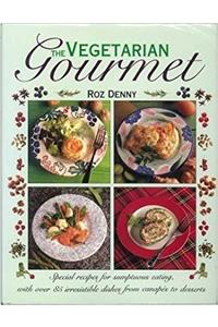 The Vegetarian Gourmet - Special Recipes for Sumptuous Eating With Over 85 Irresistible Dishes From CanapÃ©s to Desserts
