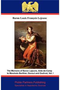 The Memoirs of Baron Lejeune, Aide-de-camp to Marshals Berthier, Davout and Oudinot