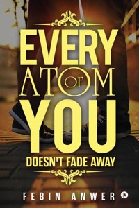 Every Atom Of You : Doesn't Fade Away
