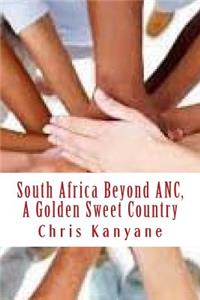 South Africa Beyond ANC, A Golden Sweet Country