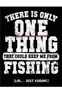 There Is Only One Thing That Could Keep Me From Fishing (Lol... Just Kidding)
