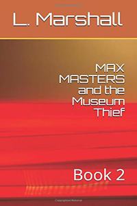 MAX MASTERS and the Museum Thief