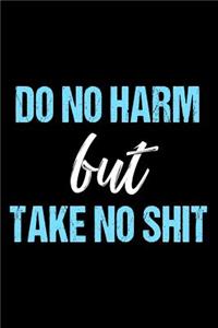 Do No Harm But Take No Shit