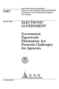 Electronic Government: Government Paperwork Elimination ACT Presents Challenges for Agencies