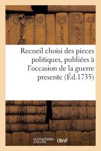 Recueil Choisi Des Pieces Politiques, Publiées À l'Occasion de la Guerre Presente