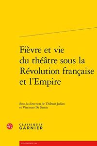 Fievre Et Vie Du Theatre Sous La Revolution Francaise Et l'Empire