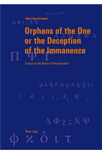 Orphans of the One or the Deception of the Immanence