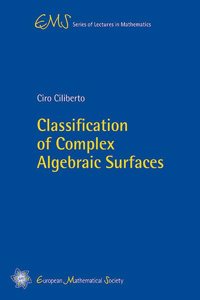 Classification of Complex Algebraic Surfaces (EMS Series of Lectures in Mathematics)