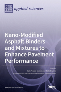 Nano-Modified Asphalt Binders and Mixtures to Enhance Pavement Performance