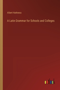 Latin Grammar for Schools and Colleges