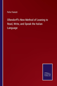Ollendorff's New Method of Leaning to Read, Write, and Speak the Italian Language