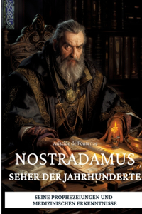 Nostradamus - Seher der Jahrhunderte