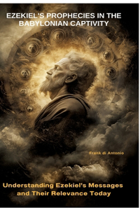 Ezekiel's Prophecies in the Babylonian Captivity