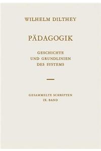 Wilhelm Dilthey-Gesammelte Schriften: Band 9: Padagogik: Geschichte Und Grundlinien Des Systems