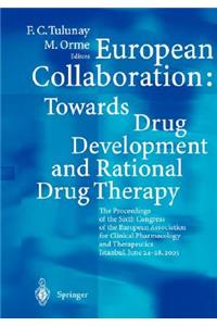 European Collaboration: Towards Drug Developement and Rational Drug Therapy