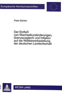 Der Einflu von Wechselkursaenderungen, Grenzausgleich und Inflation auf die Wettbewerbsstellung der deutschen Landwirtschaft