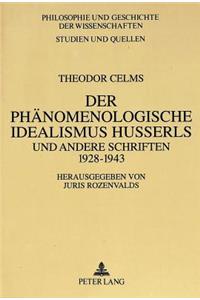 Theodor Celms: Der Phaenomenologische Idealismus Husserls Und Andere Schriften 1928 - 1943: Herausgegeben Von Juris Rozenvalds