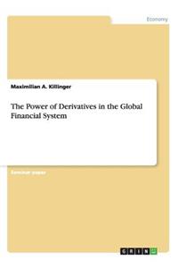 Power of Derivatives in the Global Financial System