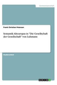 Semantik Alteuropas in "Die Gesellschaft der Gesellschaft" von Luhmann