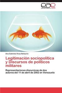 Legitimacion Sociopolitica y Discursos de Politicos Militares