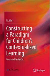 Constructing a Paradigm for Children's Contextualized Learning