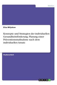 Konzepte und Strategien der individuellen Gesundheitsförderung. Planung einer Präventionsmaßnahme nach dem individuellen Ansatz