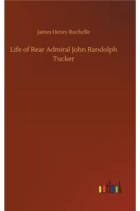 Life of Rear Admiral John Randolph Tucker