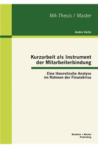 Kurzarbeit als Instrument der Mitarbeiterbindung: Eine theoretische Analyse im Rahmen der Finanzkrise