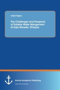 Challenges and Prospects of Potable Water Mangement at Edja Woreda- Ethiopia