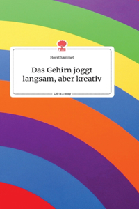 Das Gehirn joggt langsam, aber kreativ. Life is a Story - story.one