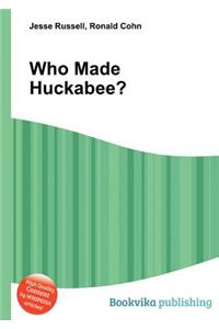 Who Made Huckabee?